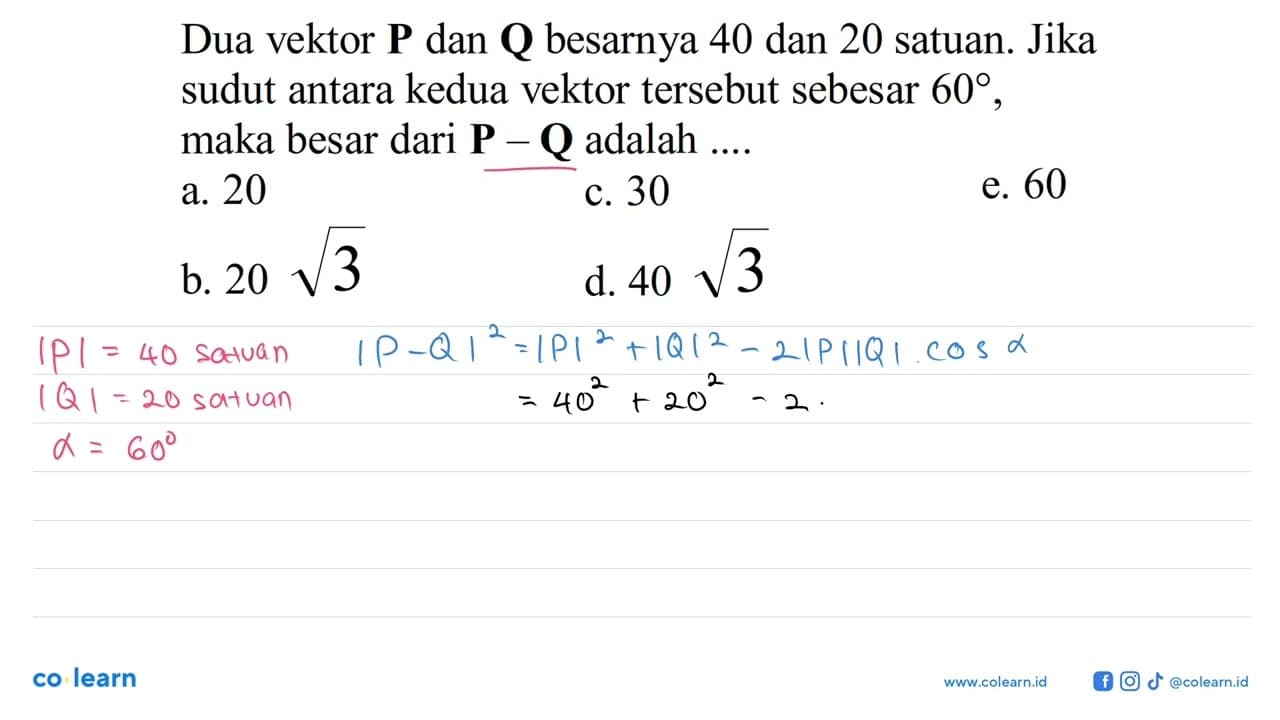 Dua vektor P dan Q besarnya 40 dan 20 satuan. Jika sudut