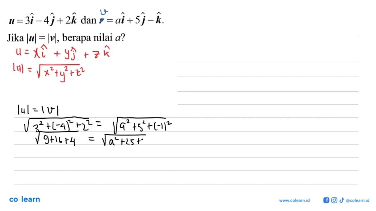 u=3i-4j+2k dan r=ai+5j-k. Jika |u|=|v| , berapa nilai a ?