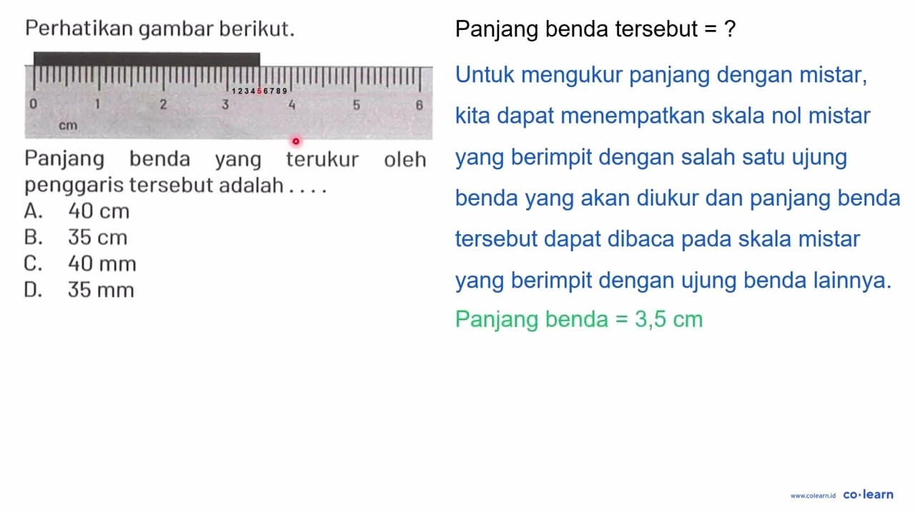 Perhatikan gambar berikut. 0 1 2 3 4 5 6 cm Panjang benda