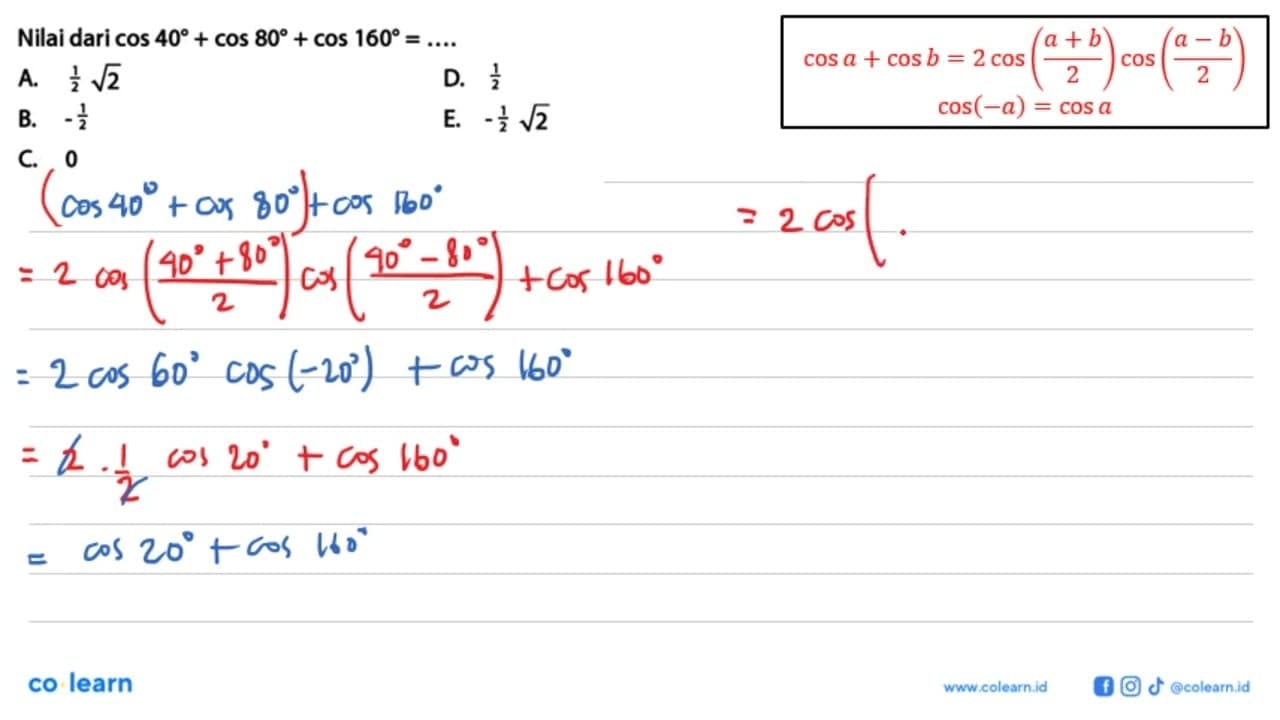 Nilai dari cos 40 + cos 80 + cos 160 =