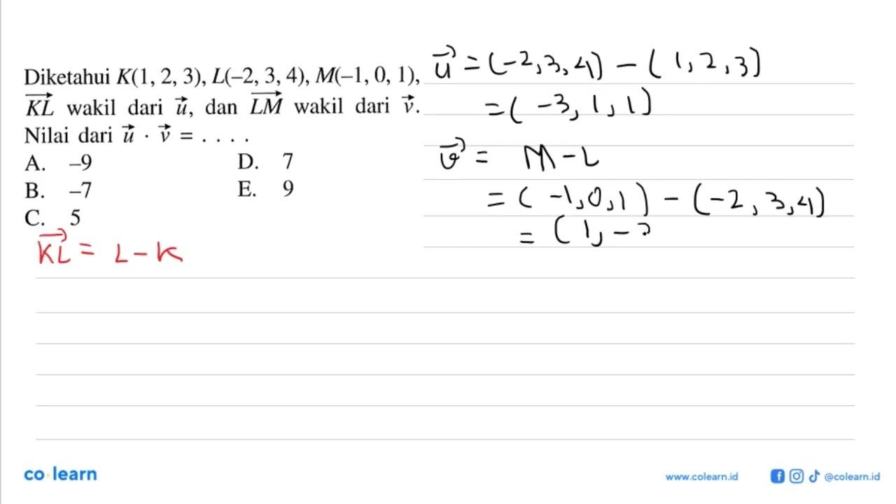 Diketahui K(1,2,3), L(-2,3,4), M(-1,0,1), vektor KL wakil