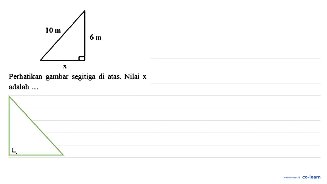 10 m 6 m x Perhatikan gambar segitiga di atas. Nilai {x)