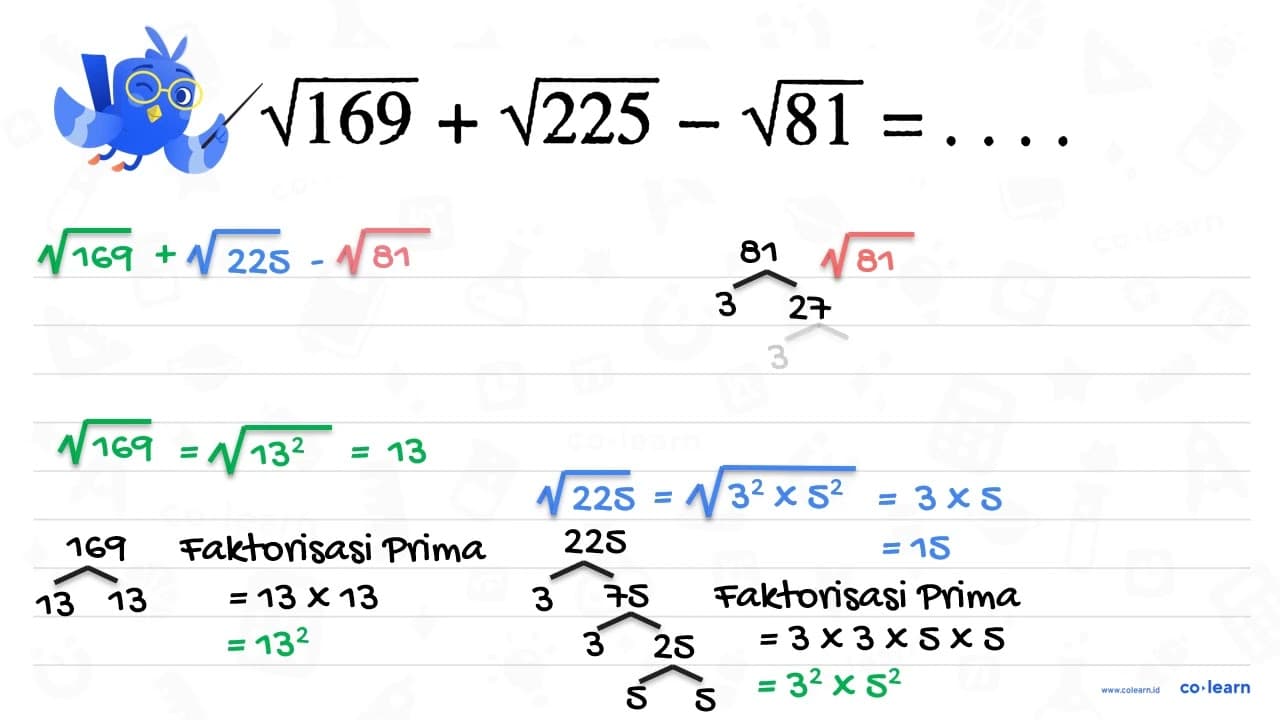 akar(169) + akar(225) - akar(81) = ....