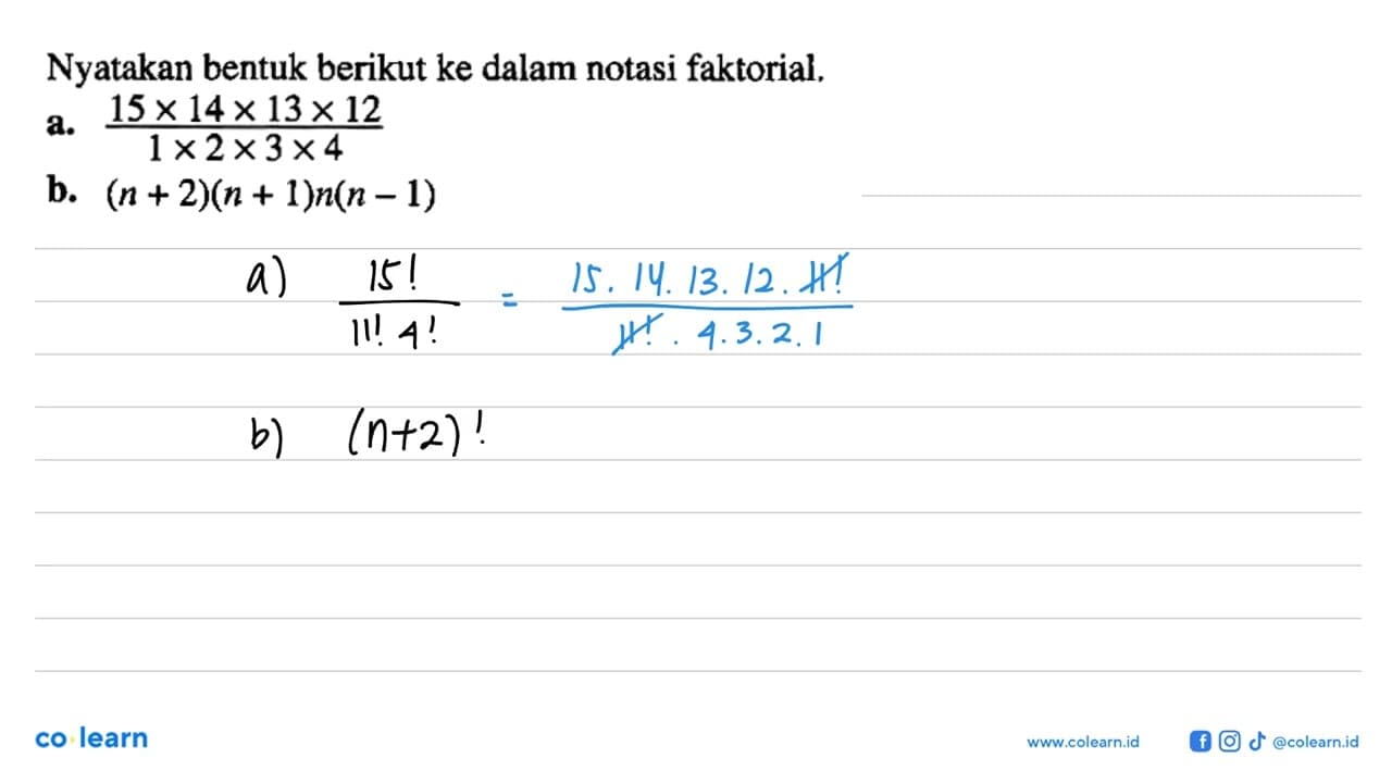 Nyatakan bentuk berikut ke dalam notasi faktorial. a.