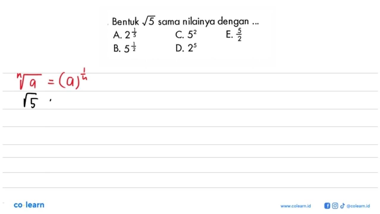 Bentuk akar(5) sama nilainya dengan C. 5^2 A. 2^1/5 E. 5/2