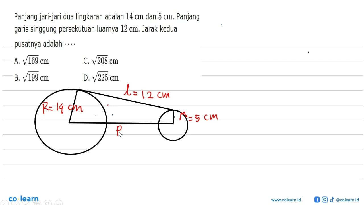 Panjang jari-jari dua lingkaran adalah 14 cm dan 5 cm .