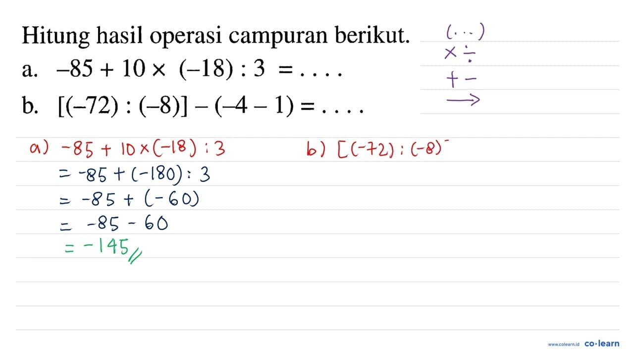 Hitung hasil operasi campuran berikut. a. -85+10 x(-18):