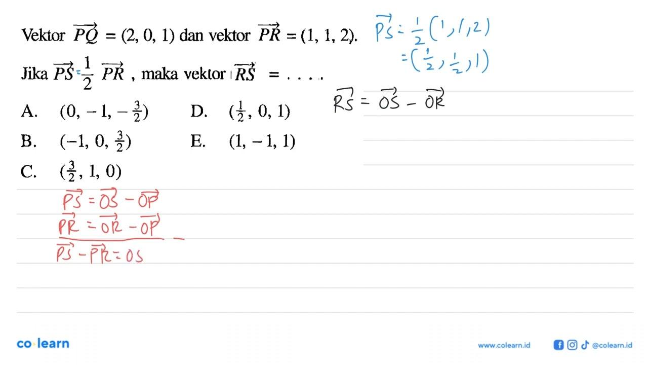 Vektor PQ=(2,0,1) dan vektor PR=(1,1,2). Jika vektor PS =