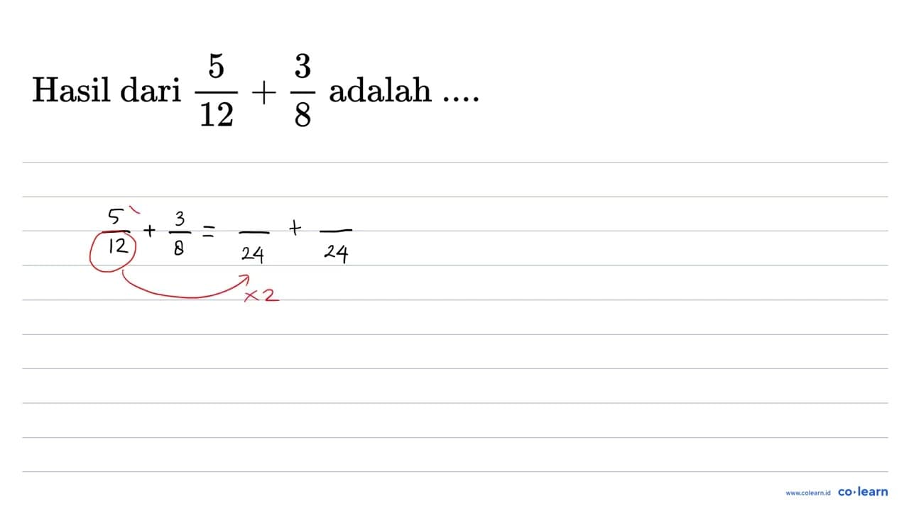 Hasil dari (5)/(12)+(3)/(8) adalah ....