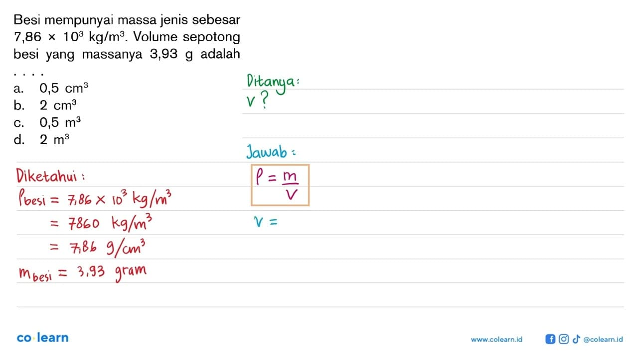 Besi mempunyai massa jenis sebesar 7,86 X 108 kg/m^3.