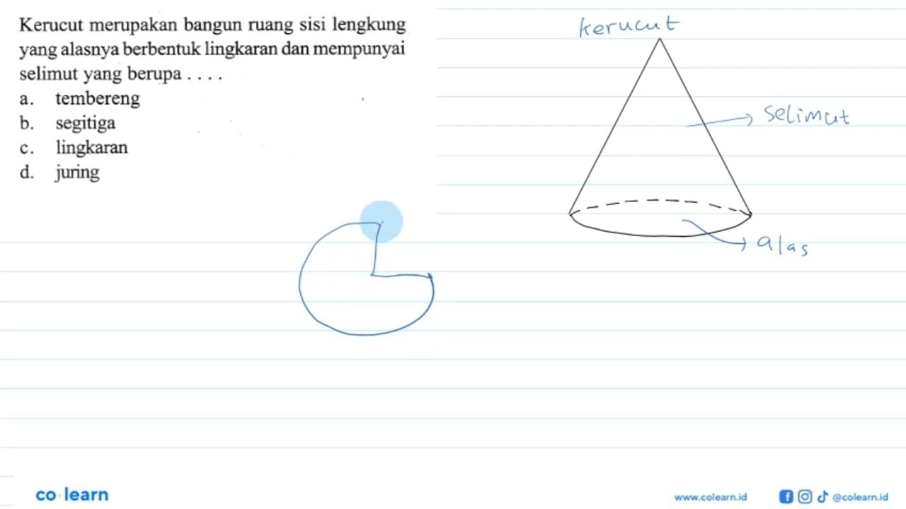 Kerucut merupakan bangun ruang sisi lengkung yang alasnya