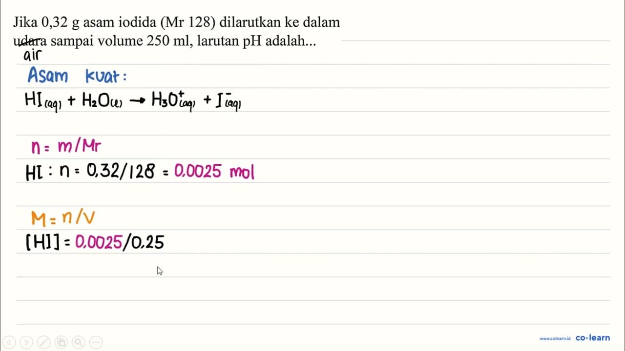 Jika 0,32 g asam iodida (Mr 128) dilarutkan ke dalam udara