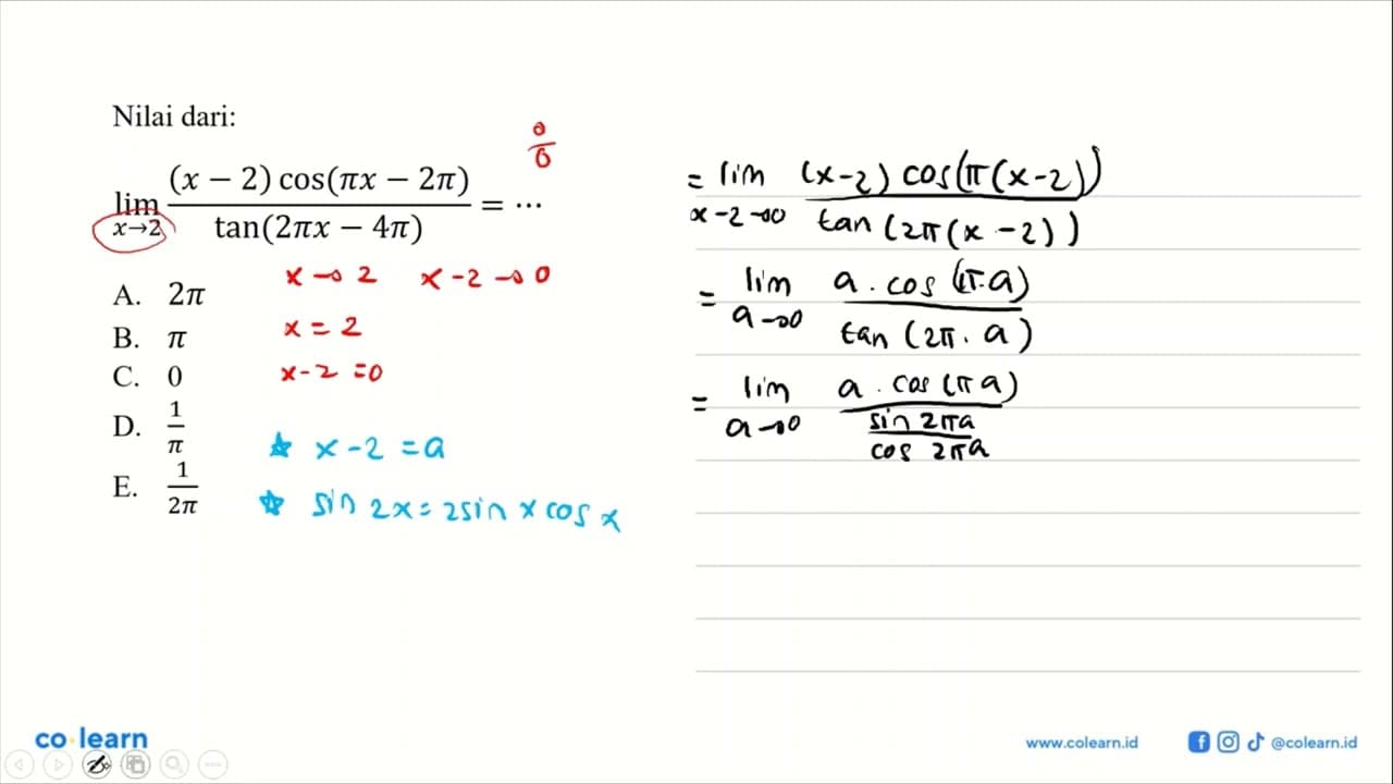 Nilai dari: limit x -> 2 ((x-2)cos(pi x-2pi))/(tan(2pi