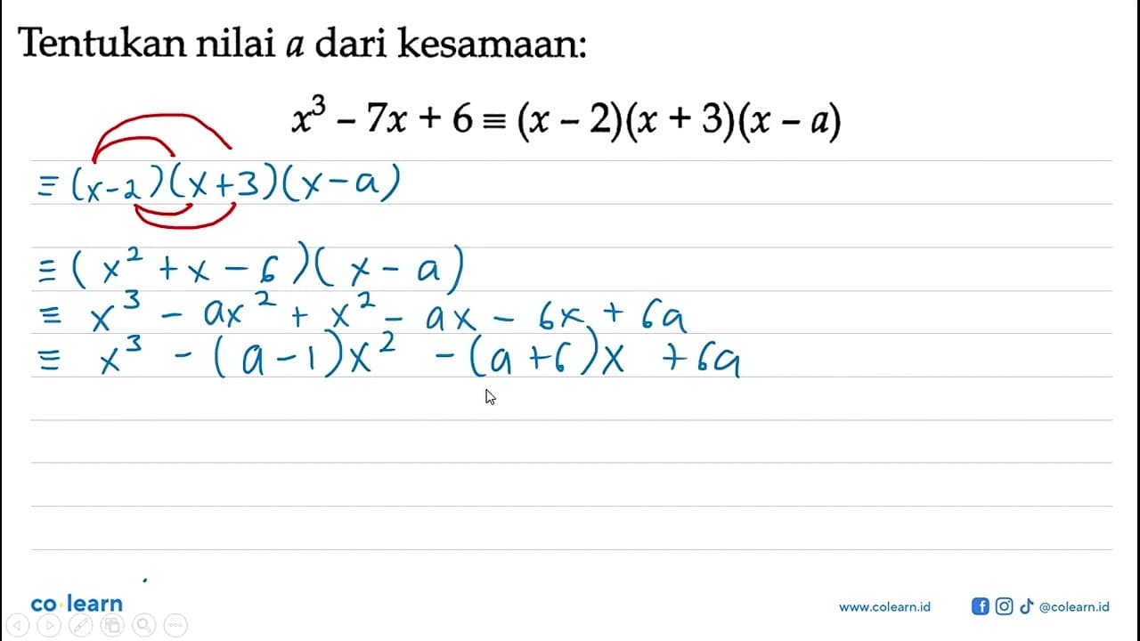 Tentukan nilai a dari kesamaan: x^3-7x+6=(x-2)(x+3)(x-a)