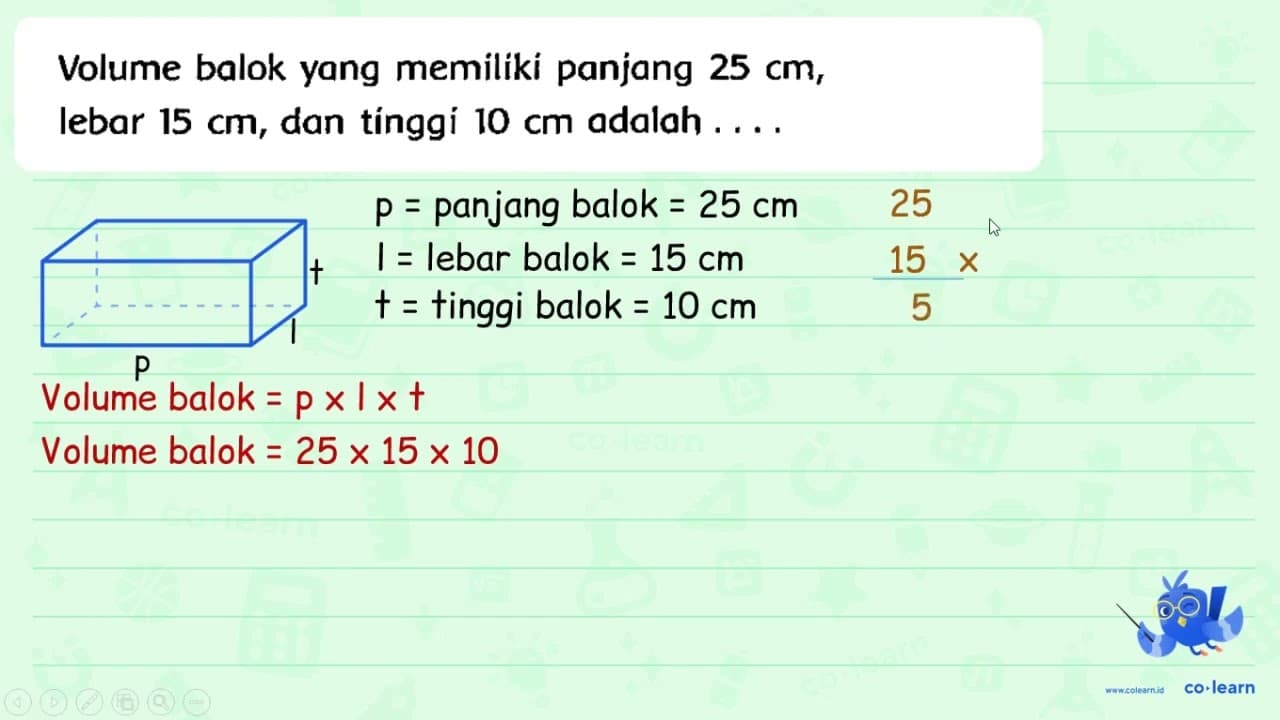 Volume balok yang memiliki panjang 25 cm , lebar 15 cm ,