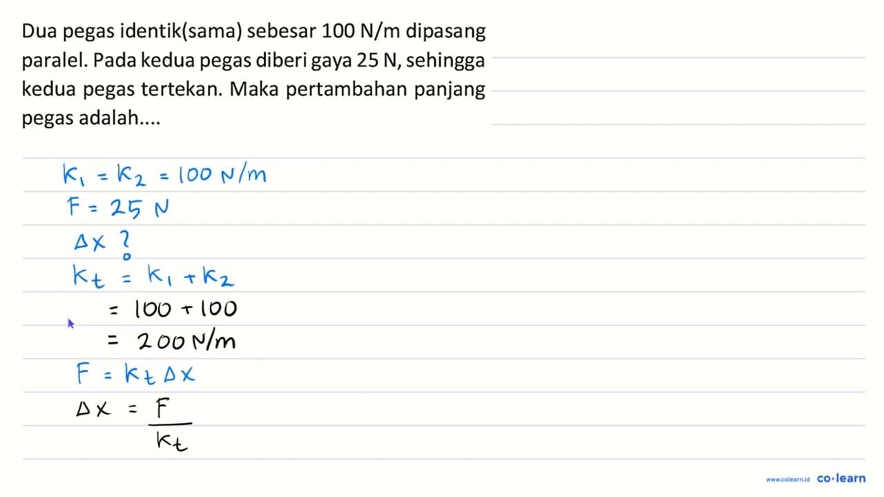 Dua pegas identik(sama) sebesar 100 N / m dipasang paralel.