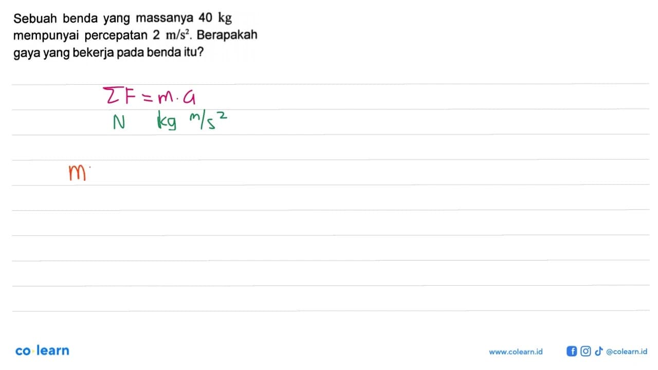 Sebuah benda yang massanya 40 kg mempunyai percepatan 2