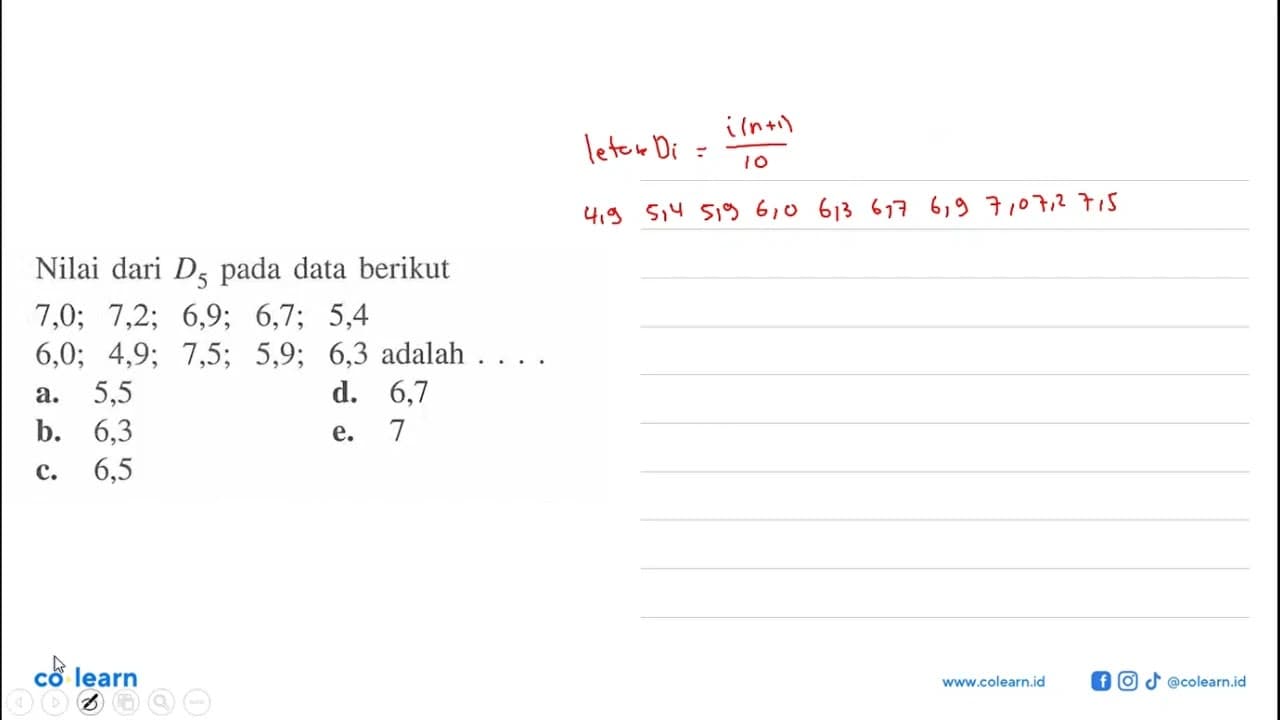 Nilai dari D5 pada data berikut 7,0; 7,2; 6,9; 6,7; 5,4