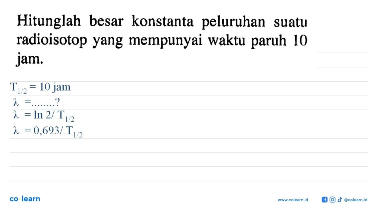 Hitunglah besar konstanta peluruhan suatu radioisotop yang