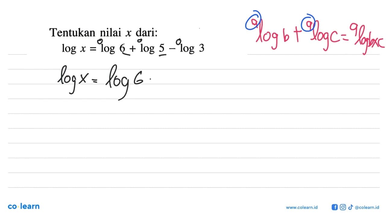 Tentukan nilai x dari: logx=log6+log5-log3