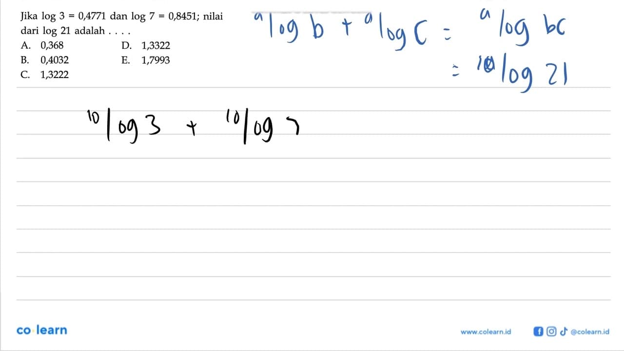 Jika log3=0,4771 dan log7=0,8451; nilai dari log21 adalah .