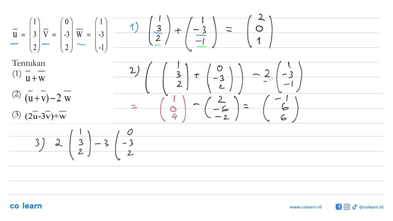 u=(1 3 2) V=(0 -3 2) W=(1 -3 -1) Tentukan(1) u+w (2)