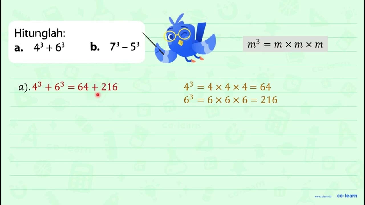 Hitunglah: a. 4^(3)+6^(3) b. 7^(3)-5^(3)