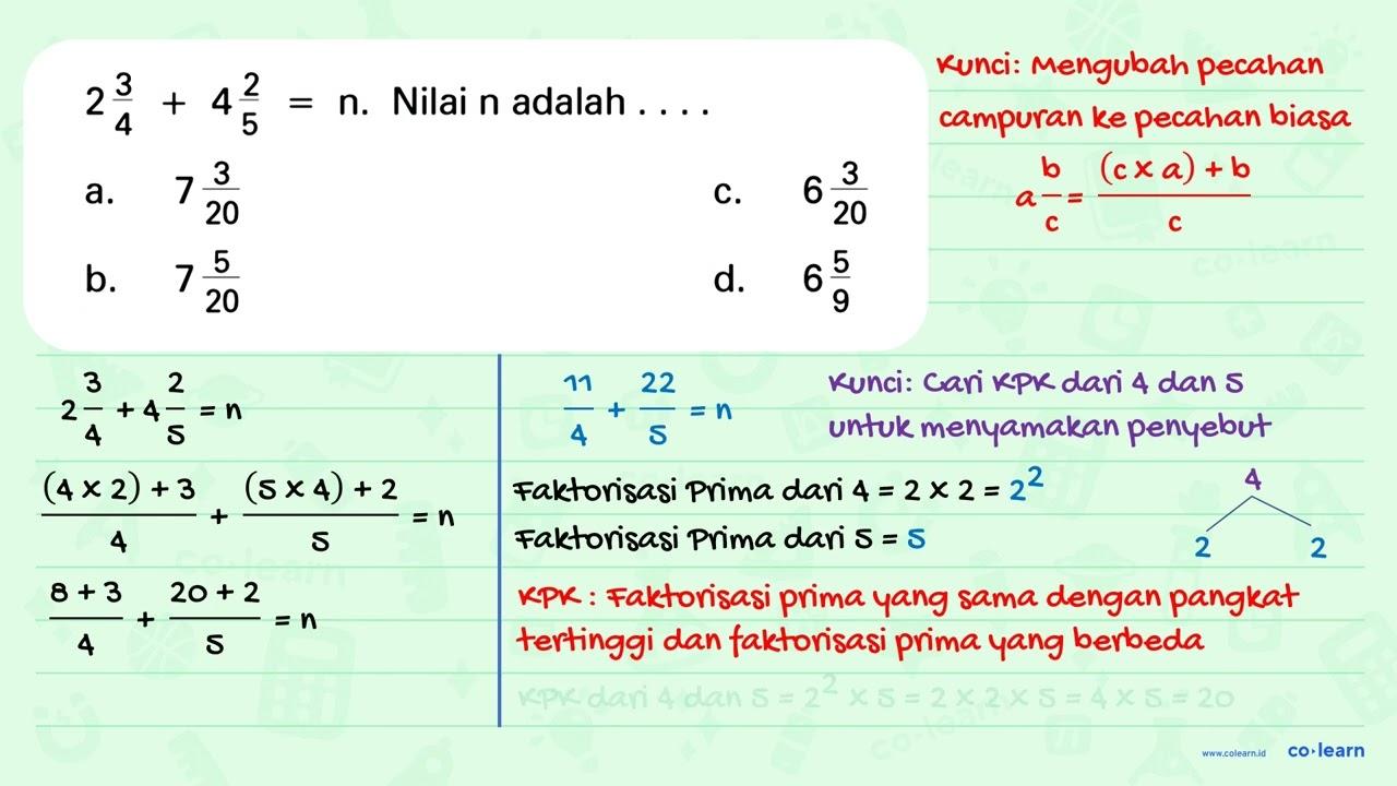 2 3/4 + 4 2/5 = n. Nilai n adalah . . . .