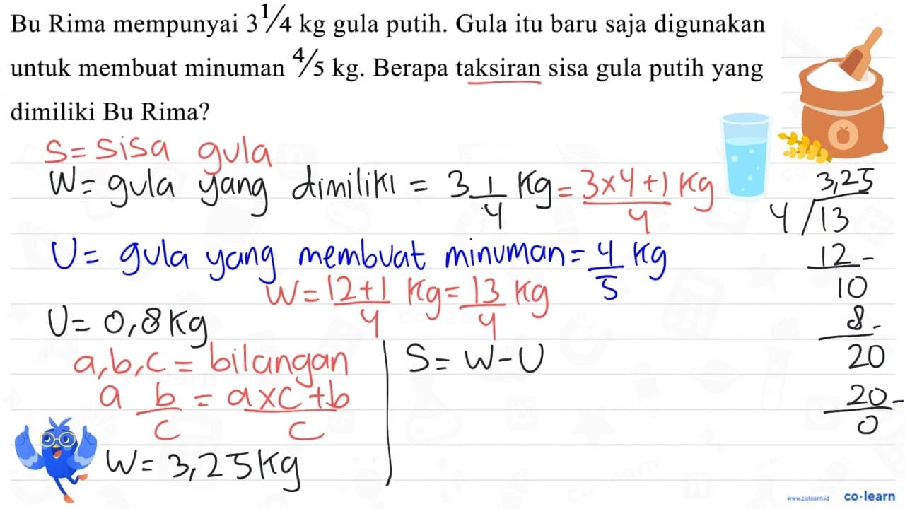 Bu Rima mempunyai 3 / 4 kg gula putih. Gula itu baru saja