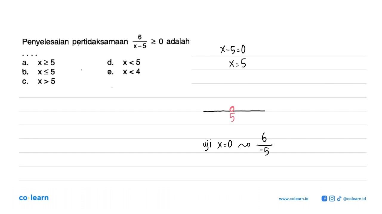 Penyelesaian pertidaksamaan 6/(x-5) >= 0 adalah....