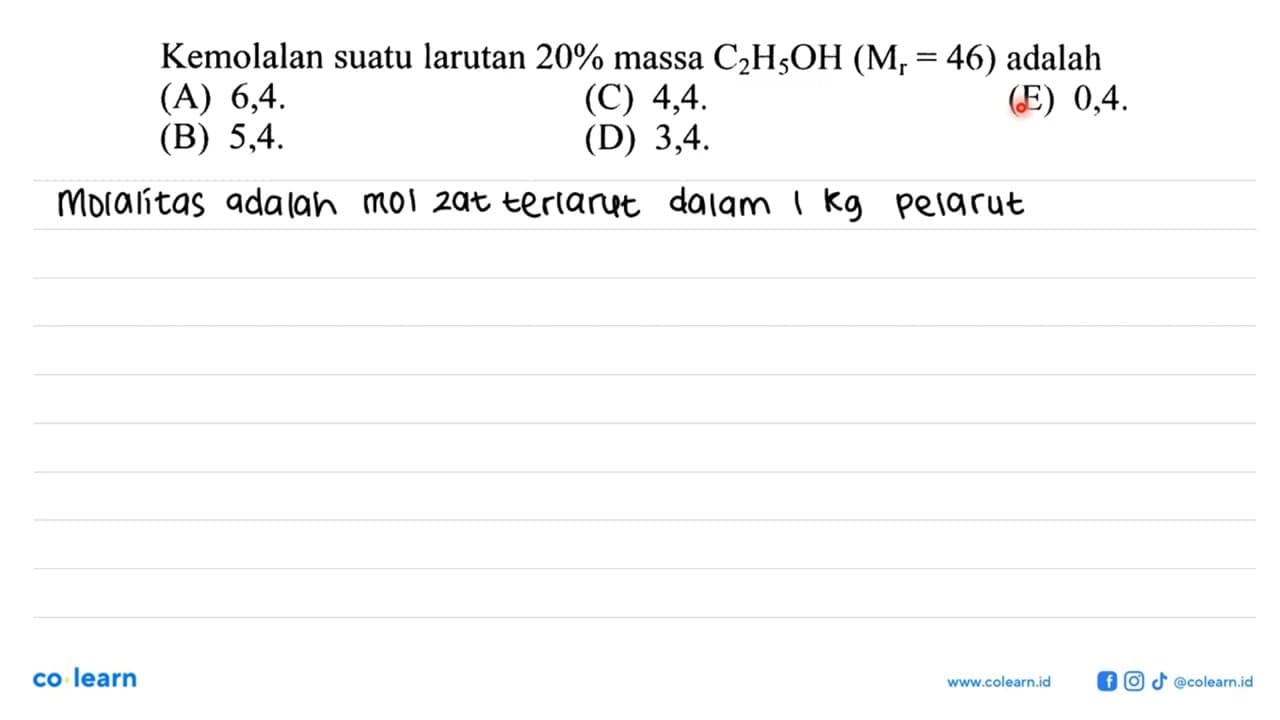 Kemolalan suatu larutan 20% massa C2H5OH (Mr = 46) adalah