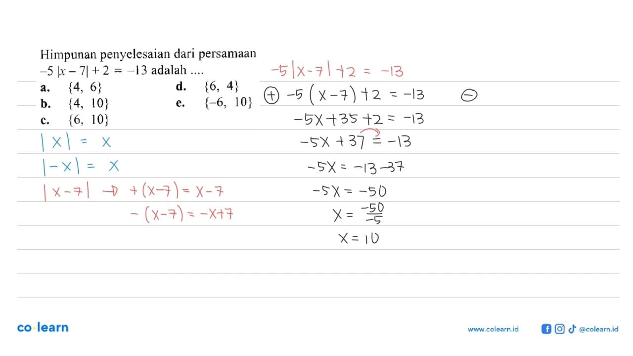 Himpunan penyelesaian dari persamaan -5|x-7|+2=-13 adalah