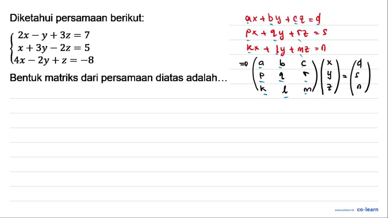 Diketahui persamaan berikut: 2x-y+3z=7 x+3y-2z=5 4x-2y+z=-8