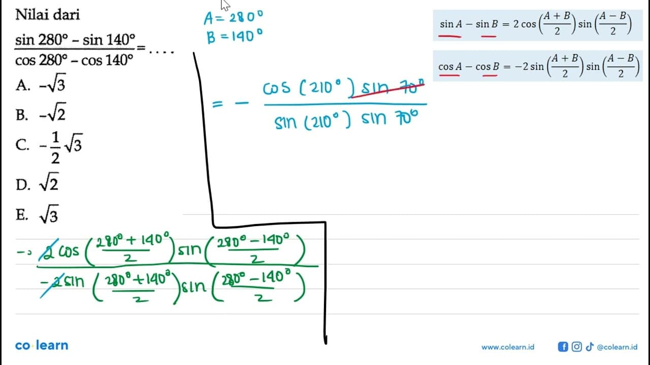 Nilai dari (sin 280-sin 140)/(cos 280 - cos 140) =