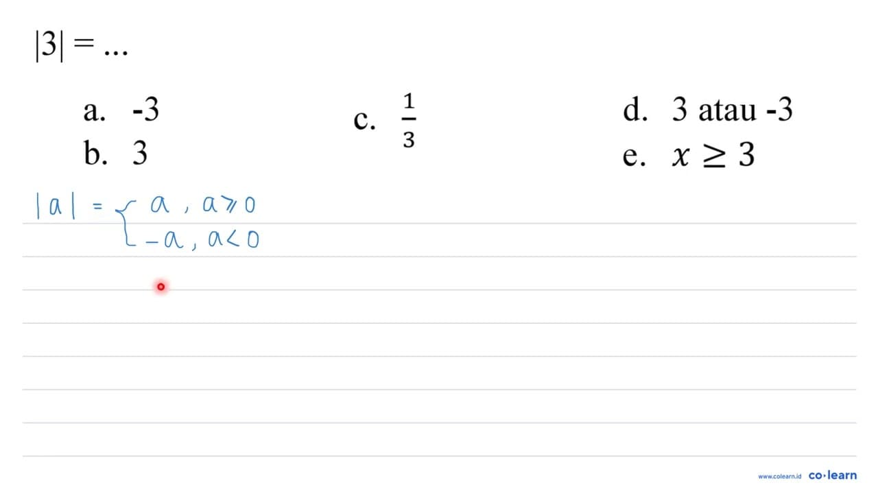 |3|=... a. -3 c. (1)/(3) d. 3 atau -3 b. 3 e. x >= 3