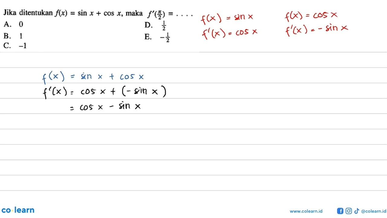 Jika ditentukan f(x)=sin x+cos x, maka f'(pi/2)=...