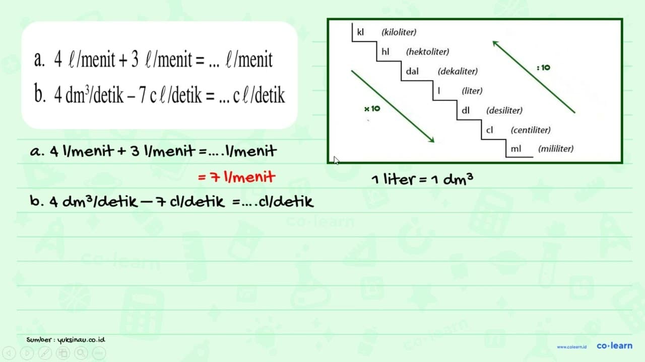 a. 4 l/menit + 3 l/menit = .... l/menit b. 4(dm^3)/detik -