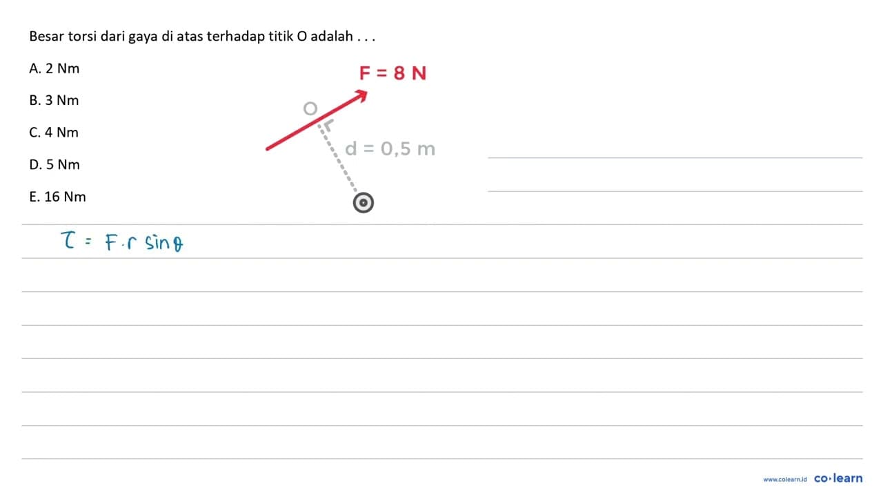 Besar torsi dari gaya di atas terhadap titik O adalah F = 8