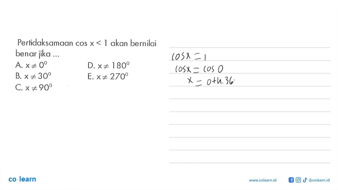 Pertidaksamaan cos x<1 akan bernilai benar jika