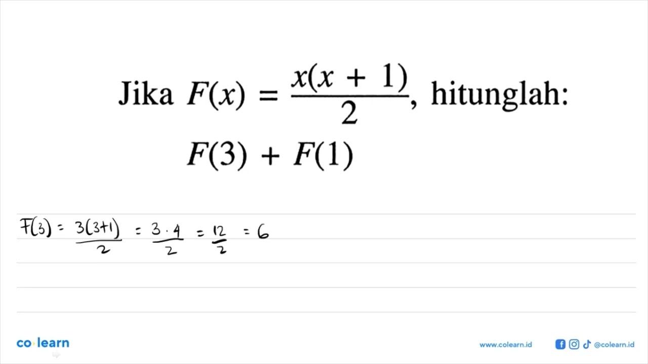 Jika F(x)=x(x+1)/2, hitunglah:F(3)+F(1)