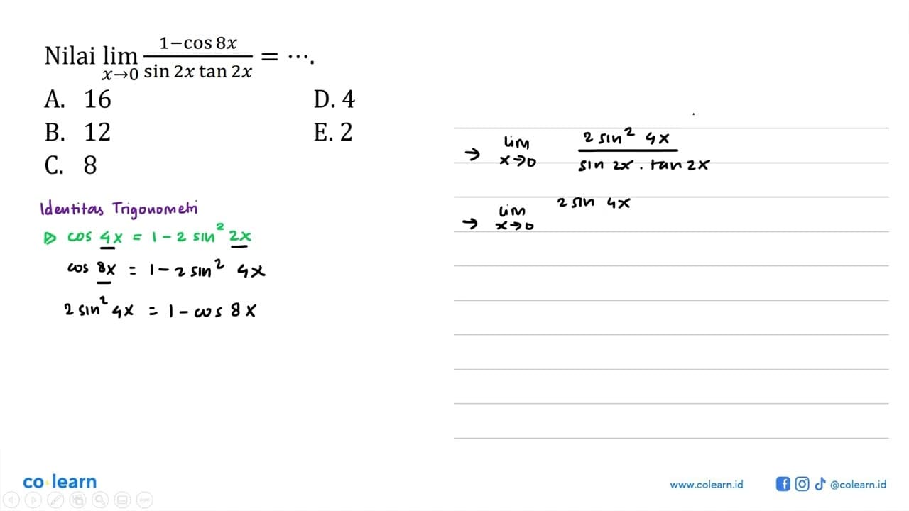 Nilai limit x->0 (1 - cos (8x))/(sin (2x) tan (2x)) = ...