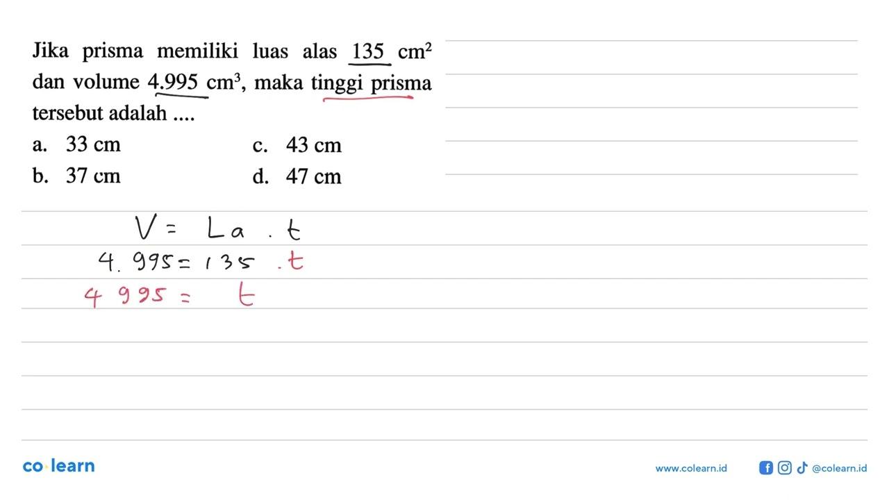 Jika prisma memiliki luas alas 135 cm^2 dan volume 4.995