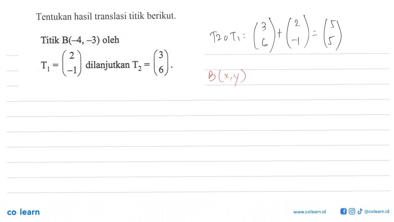 Tentukan hasil translasi titik berikut. Titik B(-4,-3) oleh