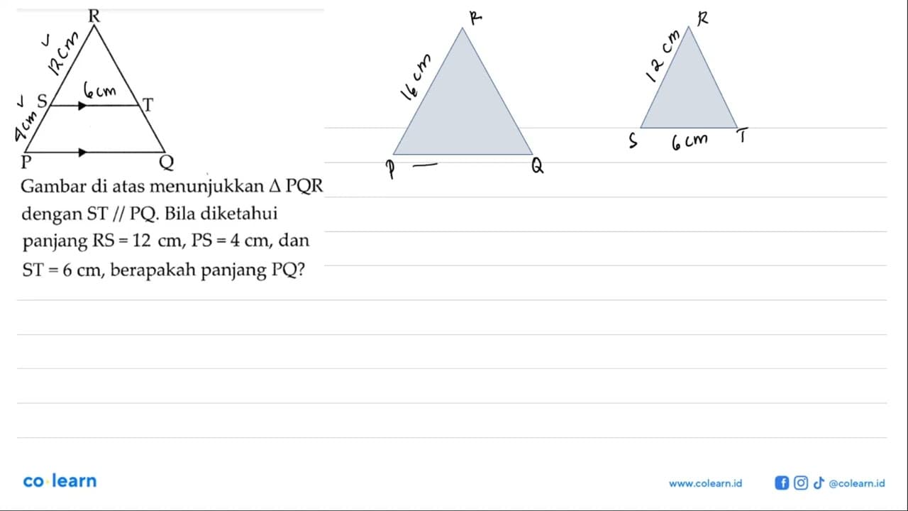 R S T P Q Gambar di atas menunjukkan segitiga PQR dengan ST