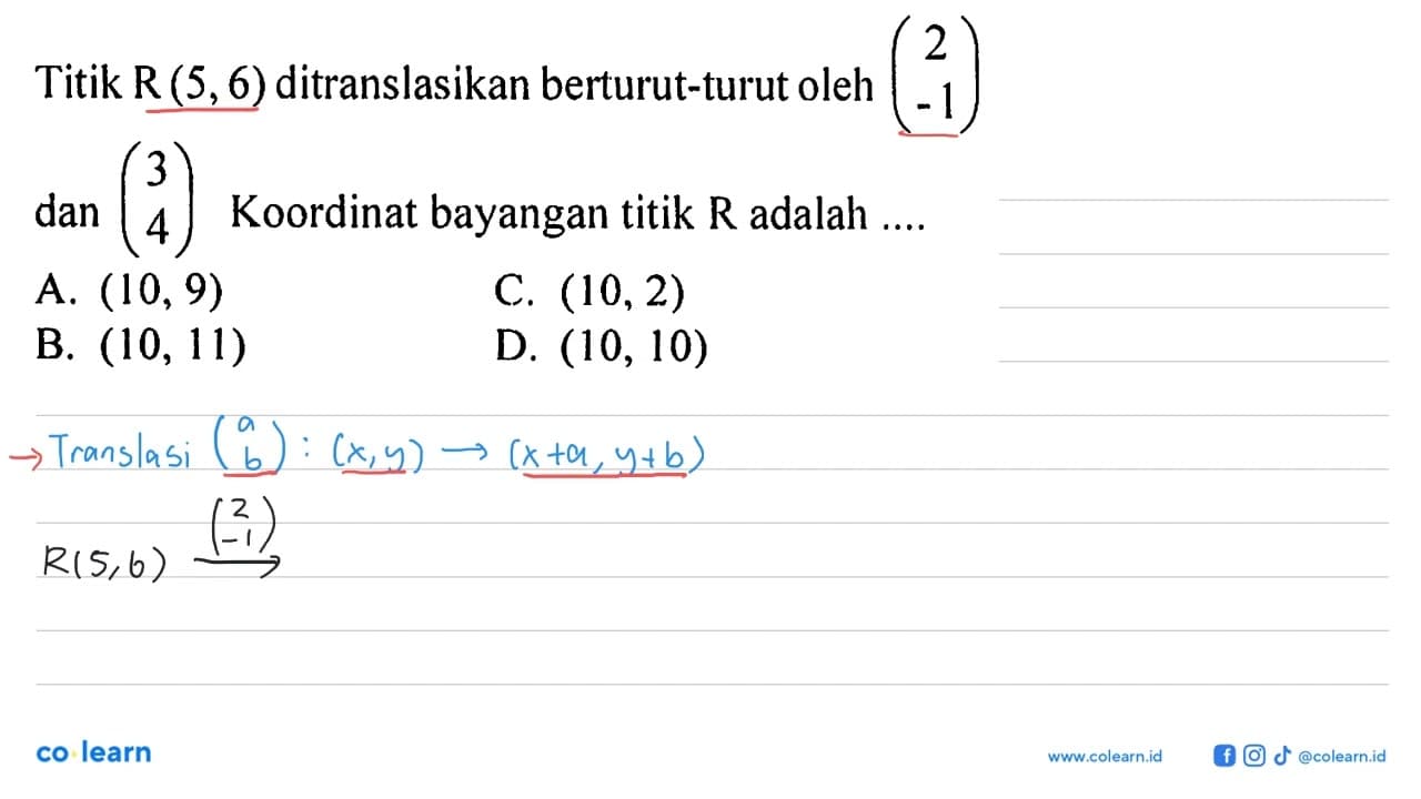 Titik R(5,6) ditranslasikan berturut-turut oleh (2 -1) dan