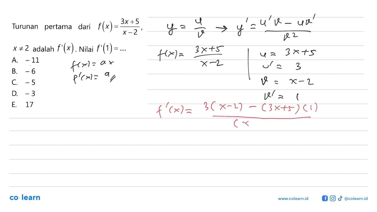 Turunan pertama dari f(x)=3 x+5/x-2 x =/= 2 adalah f'(x) .