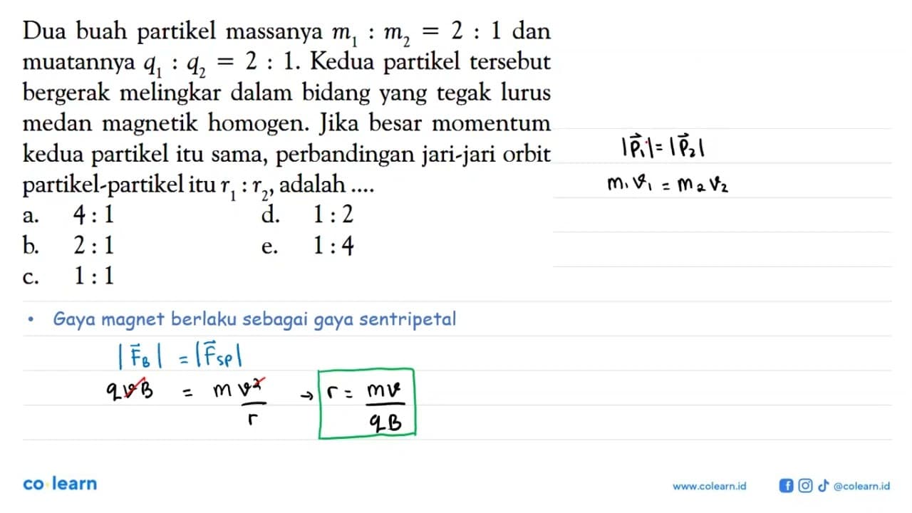 Dua buah partikel massanya m1 : m2=2 : 1 dan muatannya q1 :