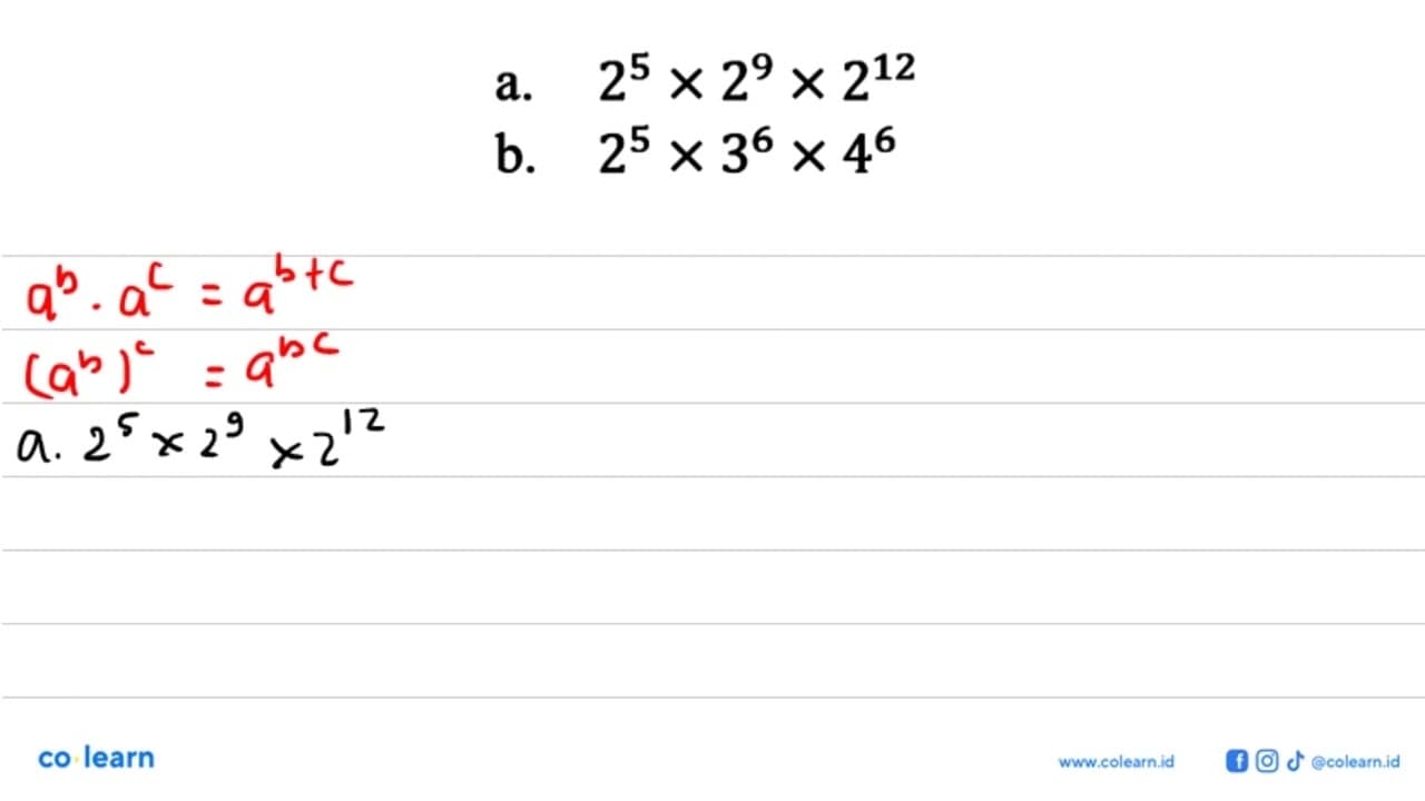 a. 2^5 x 2^9 X2^12 b. 2^5 x 3^6 x 4^6