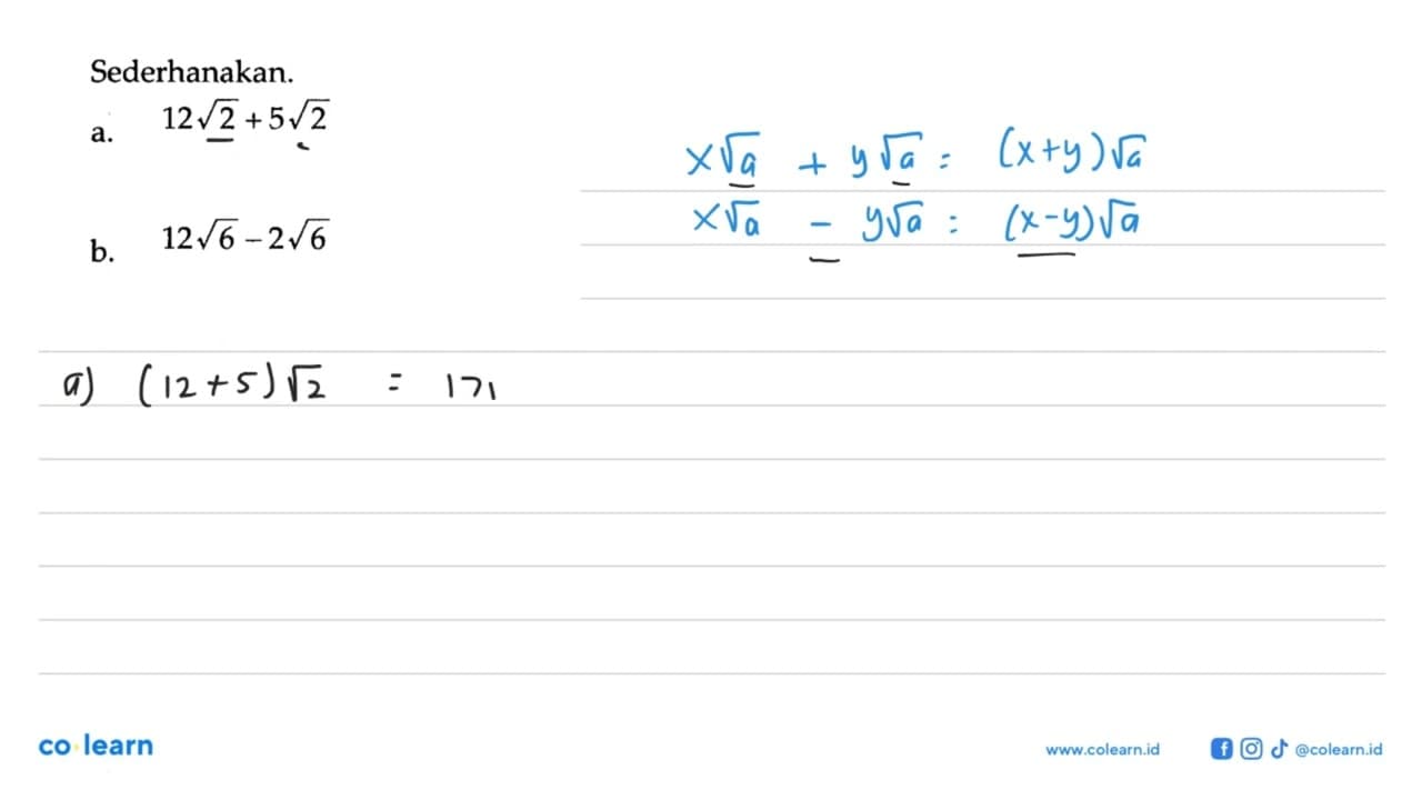 Sederhanakan. a. 12 akar(2) + 5 akar(2) = (12 + 5) akar(2)