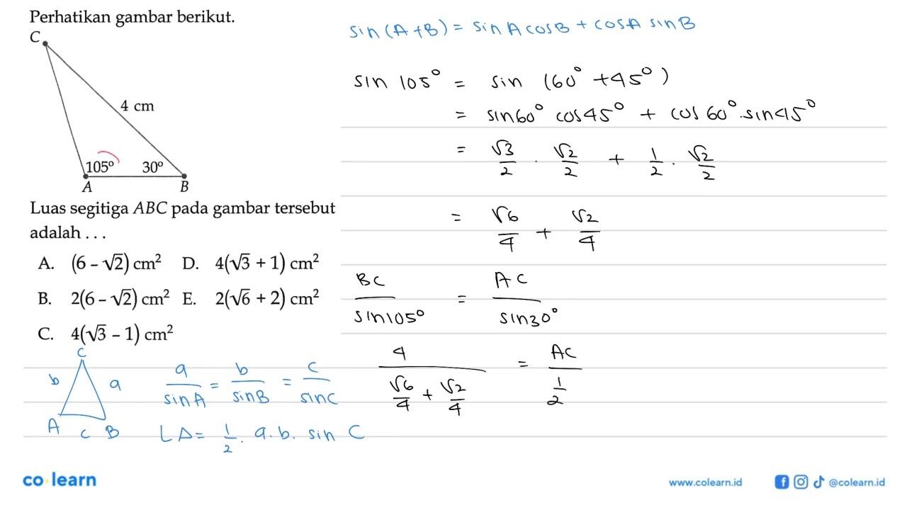 Perhatikan gambar berikut. C 4 cm 105 30 A B Luas segitiga